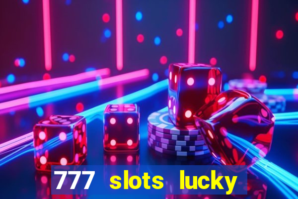 777 slots lucky brasil paga mesmo