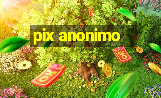 pix anonimo