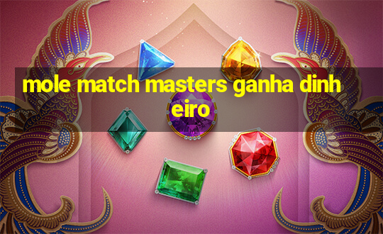 mole match masters ganha dinheiro