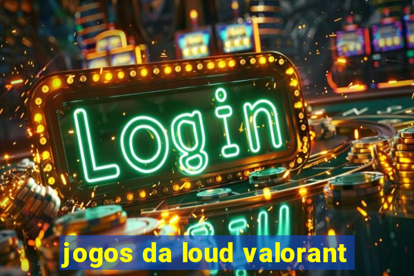 jogos da loud valorant