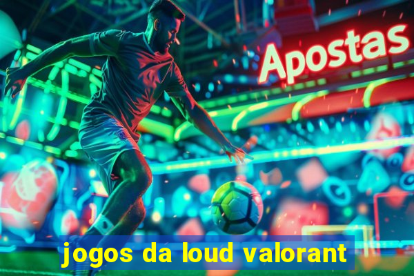 jogos da loud valorant