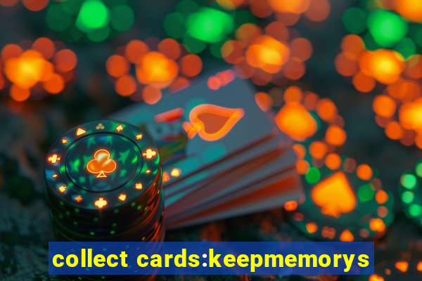 collect cards:keepmemorys