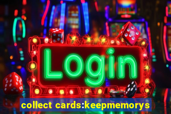 collect cards:keepmemorys