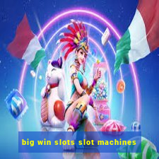 big win slots slot machines