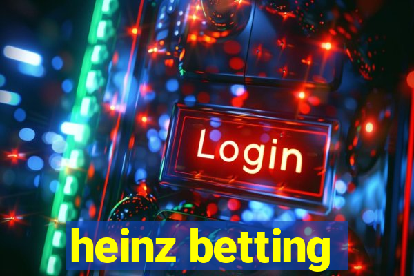 heinz betting