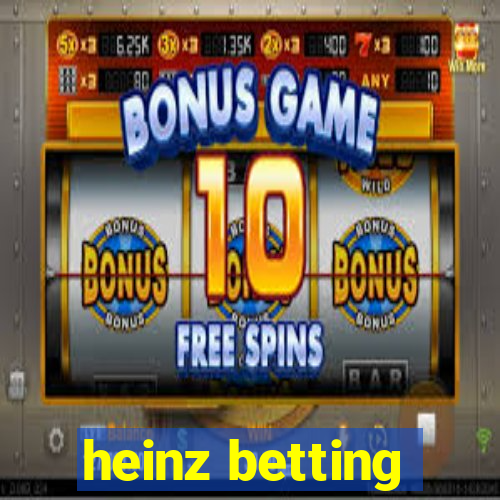 heinz betting