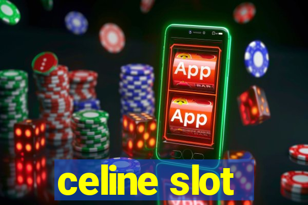 celine slot