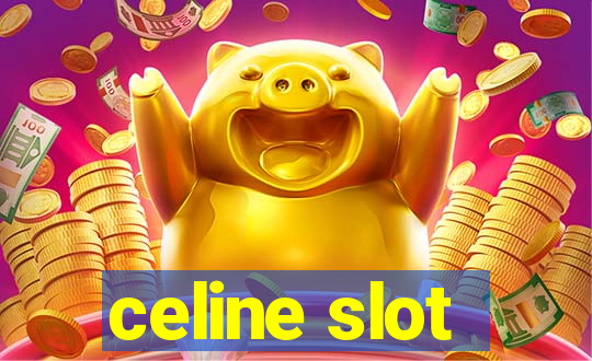 celine slot