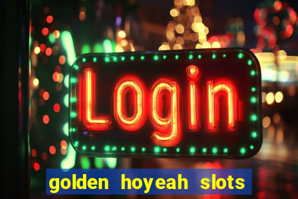 golden hoyeah slots - real casino slots online