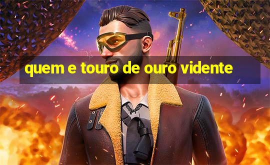 quem e touro de ouro vidente