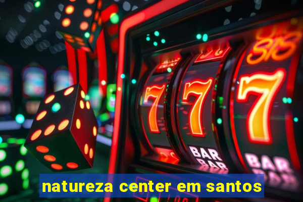 natureza center em santos