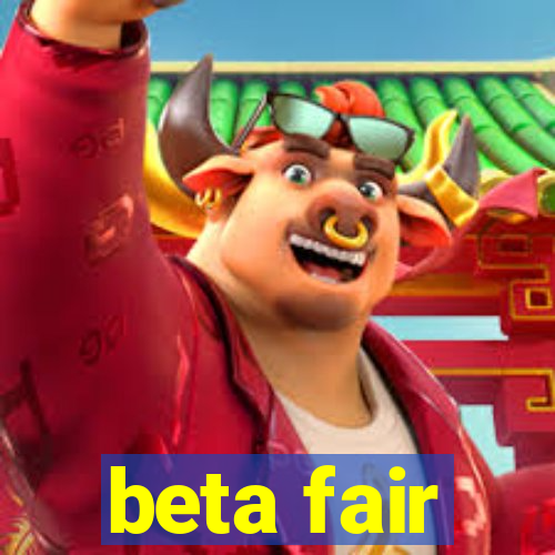 beta fair