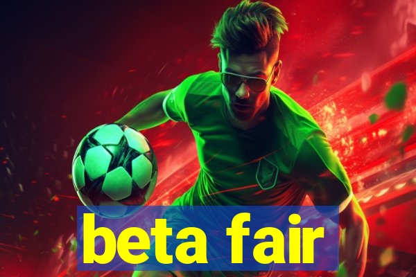 beta fair