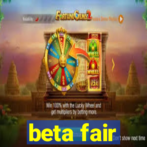 beta fair