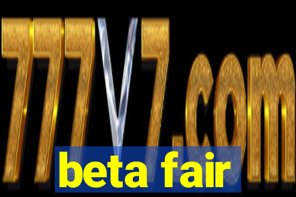 beta fair