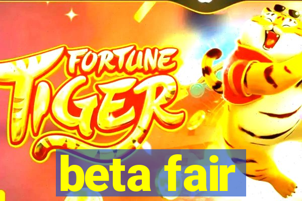 beta fair