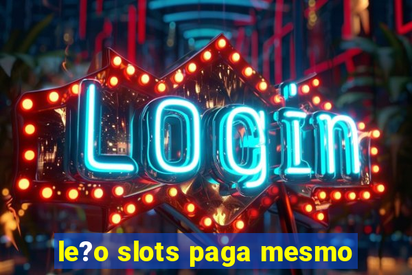 le?o slots paga mesmo