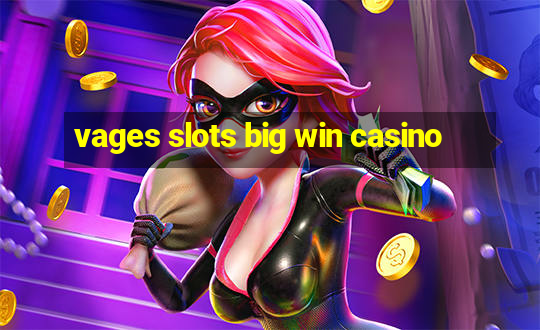 vages slots big win casino