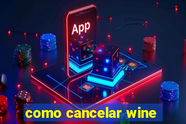 como cancelar wine