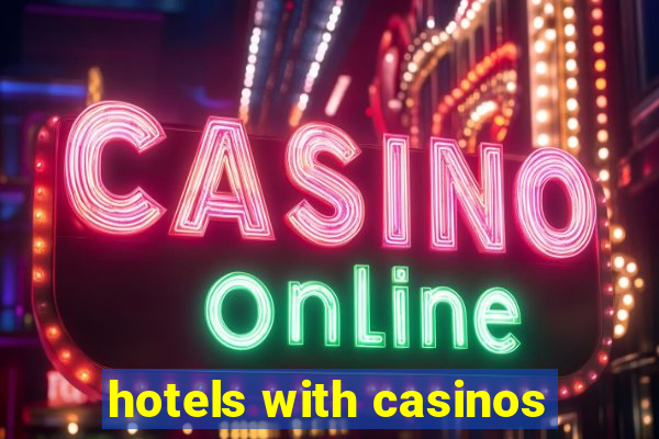 hotels with casinos