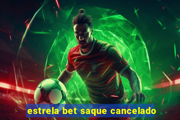 estrela bet saque cancelado