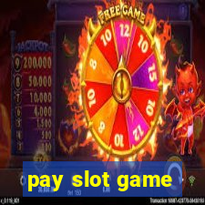 pay slot game