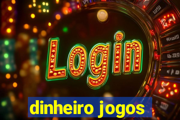 dinheiro jogos