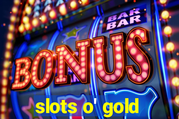 slots o' gold