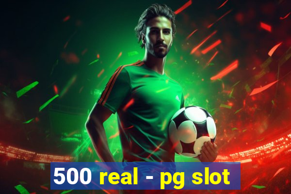 500 real - pg slot