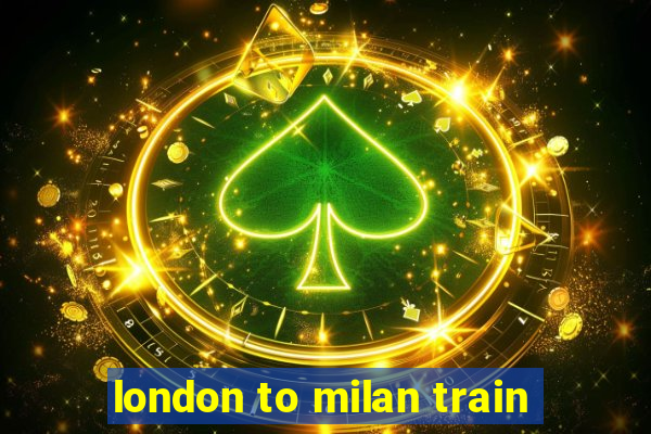 london to milan train