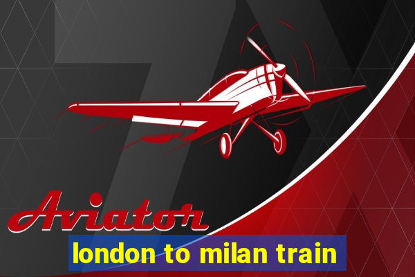 london to milan train