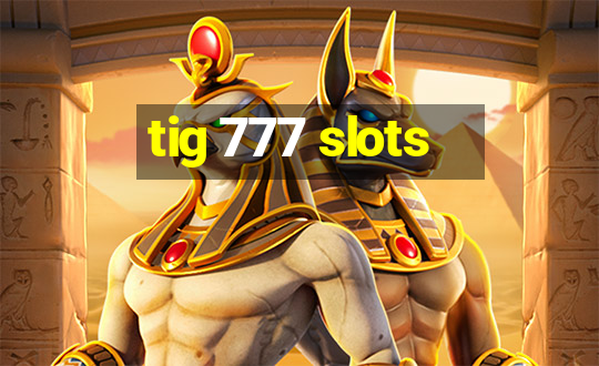 tig 777 slots