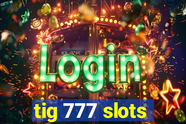 tig 777 slots