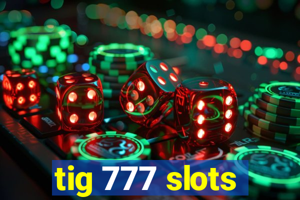 tig 777 slots