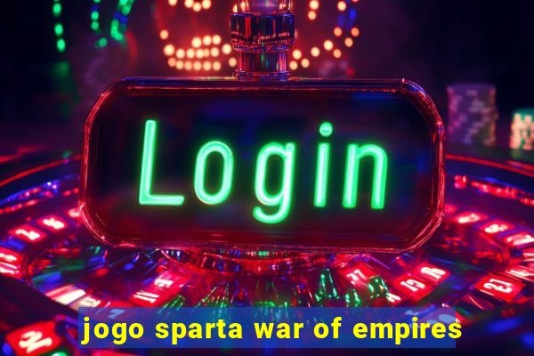 jogo sparta war of empires