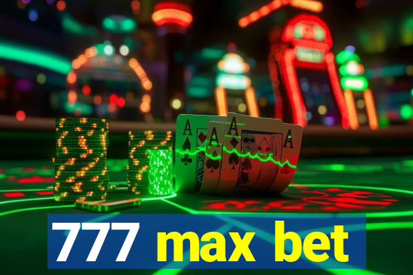 777 max bet