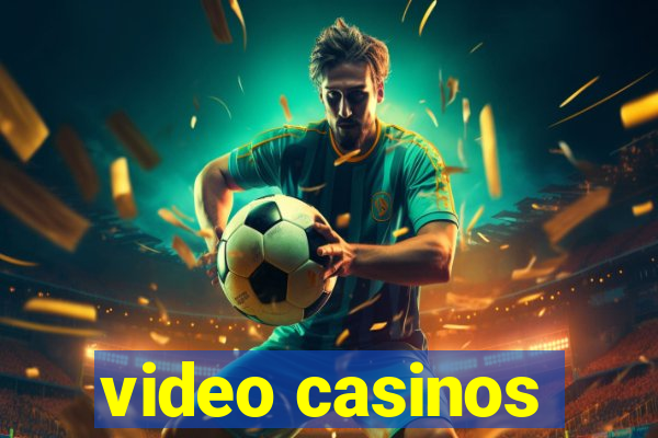 video casinos