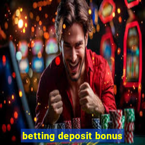 betting deposit bonus