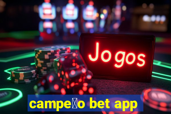 campe茫o bet app