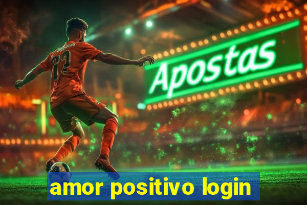 amor positivo login