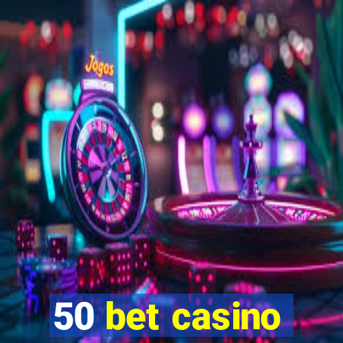 50 bet casino