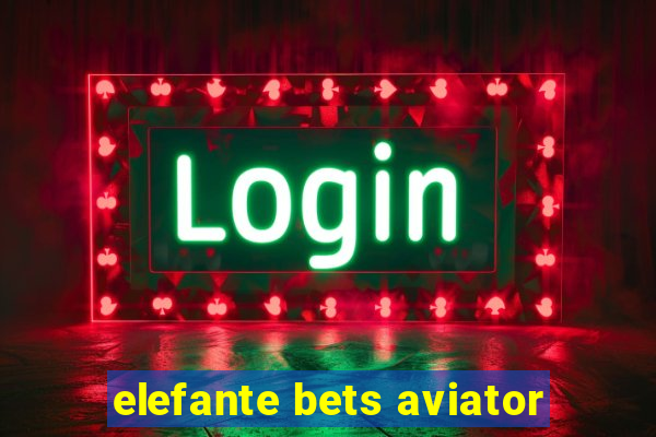 elefante bets aviator