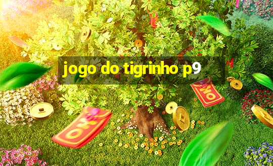 jogo do tigrinho p9