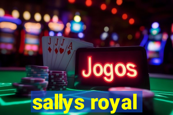 sallys royal