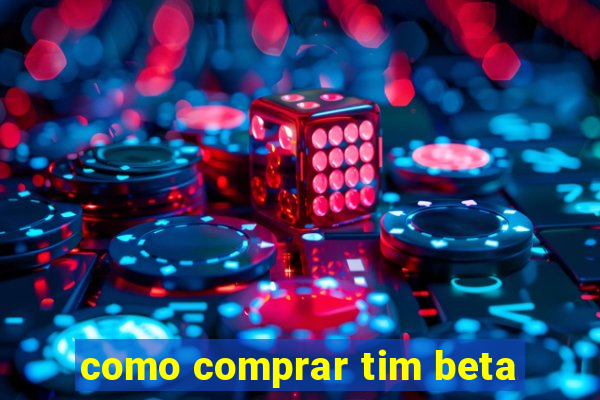 como comprar tim beta