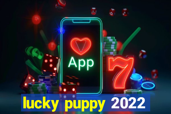 lucky puppy 2022