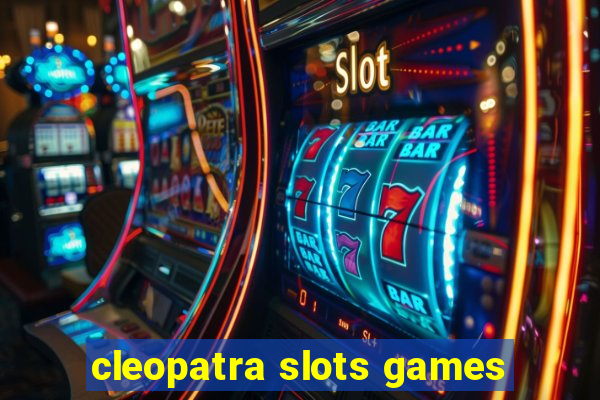 cleopatra slots games