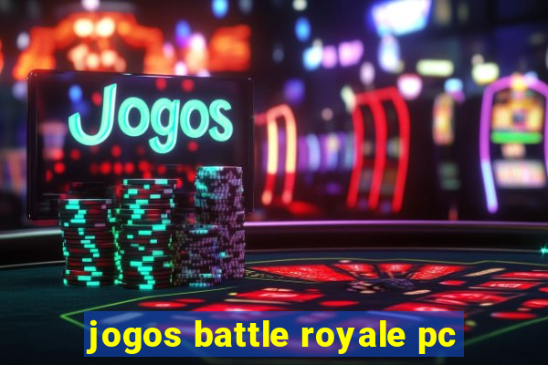 jogos battle royale pc