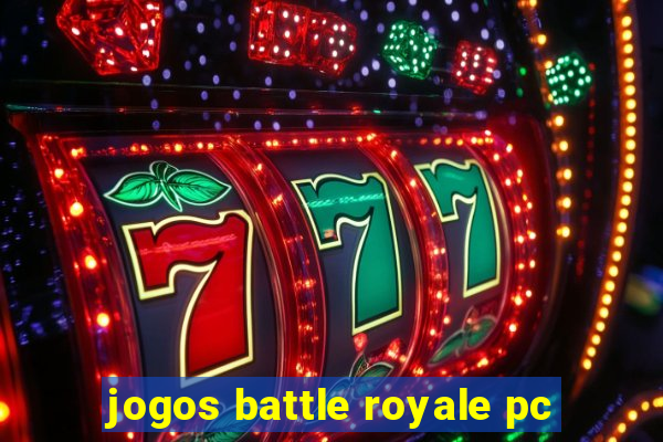 jogos battle royale pc