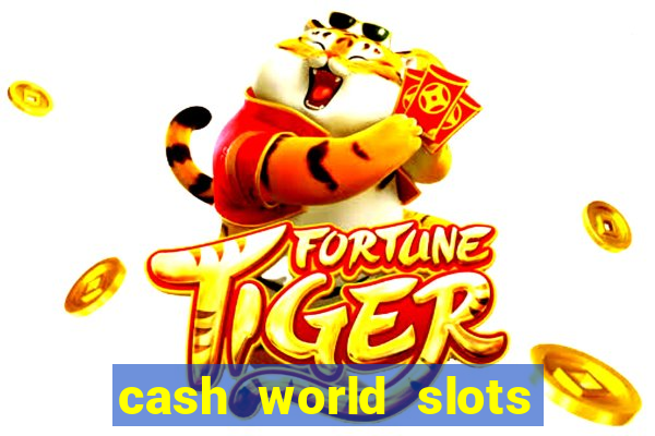 cash world slots and crash